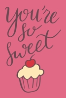 You're So Sweet: Gift for Someone Special - Lined Notebook to write in - Useful Alternative to Card 1661010849 Book Cover