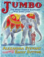 Jumbo: The Most Famous Elephant Who Ever Lived 1526608588 Book Cover