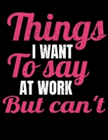Things I Want To Say At Work But I Can't: 366 Day Daily Planner 2020 : Perfect For Coworker Or Office Environment 1673370527 Book Cover