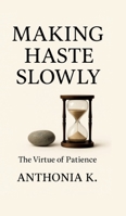 Making Haste Slowly: The Virtue of Patience 3384727444 Book Cover