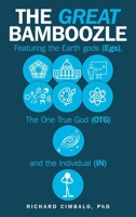 The Great Bamboozle: Featuring the Earth Gods (Egs), the One True God (OTG), and the Individual (IN) 1665778121 Book Cover