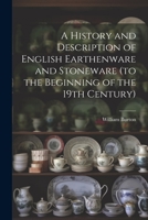 A History and Description of English Earthenware and Stoneware 1021947733 Book Cover