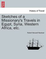 Sketches Of A Missionary's Travels In Egypt, Syria, Western Africa, Etc. 1241500886 Book Cover