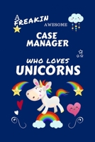 A Freakin Awesome Case Manager Who Loves Unicorns: Perfect Gag Gift For An Case Manager Who Happens To Be Freaking Awesome And Loves Unicorns! | Blank ... Work | Job | Humour and Banter | Birthday| He 1670642941 Book Cover