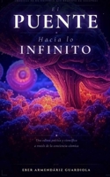 El puente hacia lo infinito: Crónicas de un universo que despertó en nosotros (Spanish Edition) B0GY3MH74N Book Cover