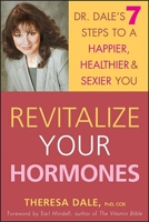 Revitalize Your Hormones: Dr. Dale's 7 Steps to a Happier, Healthier, and Sexier You 0471655554 Book Cover