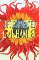 Life Expanded: A Collection of Experiences That Provoke the Mind: We Are Part of Something Greater 1462679692 Book Cover