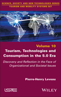 Tourism, Technologies and Consumption in the 5.0 Era: Discovery and Reflection in the Face of Organizational and Societal Issues (ISTE Invoiced) 1786309831 Book Cover