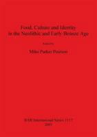 Food, Culture and Identity in the Neolithic and Early Bronze Age (Bar International Series, 1117) 184171495X Book Cover