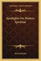 Spotlights On Matters Spiritual 1432517333 Book Cover