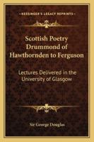 Scottish Poetry: Drummond of Hawthornden to Fergusson, Lectures Delivered in the University of Glasgow 1010096052 Book Cover