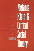 Melanie Klein and Critical Social Theory: An Account of Politics, Art, and Reason Based on Her Psychoanalytic Theory 0300105584 Book Cover