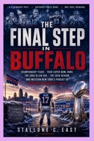 THE FINAL STEP IN BUFFALO: Championship Years, Four Super Bowl Runs, the Josh Allen Era, the 2026 Season, and Western New York's Pursuit of Football's Greatest Prize B0HFPSNG3S Book Cover