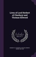 Lives of Lord Herbert of Cherbury and Thomas Ellwood 1164930826 Book Cover