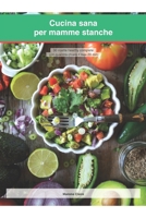 Cucina sana per mamme stanche: 30 ricette healty (Italian Edition) B0GJLP1ND2 Book Cover