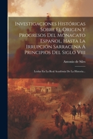 Investigaciones Históricas Sobre El Origen Y Progresos Del Monacato Español, Hasta La Irrupción Sarracena Á Principios Del Siglo Viii: Leidas En La Re 1021265101 Book Cover