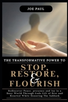 The Transformative Rhythm to Stop, Restore, and Flourish: Rediscover Peace, Presence, and Joy in a Busy World Through God’s Gift of Rest and Renewal while honoring the sabbath B0GL4ZGHPJ Book Cover