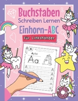 Buchstaben Schreiben Lernen Einhorn-ABC - Für Linkshänder: Alphabet inkl. Groß- und Kleinbuchstaben schreiben lernen für Linkshändige Kinder ab 4 Jahr B08M7J3QSY Book Cover