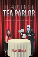 The Robot in the Tea Parlor: Poems of Life in the Digital Age 1682891496 Book Cover