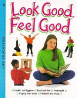 Look Good, Feel Good (Life Education) 0531144283 Book Cover