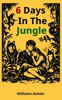 6 Days in the Jungle: Lost Together, Found Forever B0HD5MF9CW Book Cover