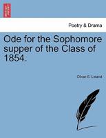 Ode for the Sophomore supper of the Class of 1854. 1241237549 Book Cover