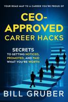CEO-Approved Career Hacks: Secrets to Getting Noticed, Promoted, and Paid What You're Worth B0H96VXP6H Book Cover