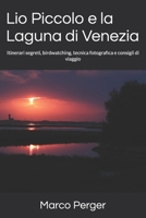 Lio Piccolo e la Laguna di Venezia: Itinerari segreti, birdwatching, tecnica fotografica e consigli di viaggio (Guide fotografiche) (Italian Edition) B0HGWC3W1T Book Cover