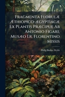 Fragmenta Florulæ Æthiopico-ægyptiacæ Ex Plantis Præcipue Ab Antonio Figari, Musæo I.r. Florentino Missis 1246060124 Book Cover
