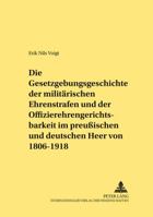 Die Gesetzgebungsgeschichte Der Militaerischen Ehrenstrafen Und Der Offizierehrengerichtsbarkeit Im Preußischen Und Deutschen Heer Von 1806 Bis 1918 363151378X Book Cover