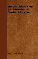 The Organization and Administration of Physical Education 1444626094 Book Cover