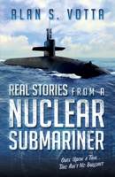 Real Stories from a Nuclear Submariner: Once Upon a Time/This Ain't No Bullshit 0988975750 Book Cover