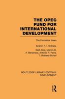 The OPEC Fund for International Development: The Formative Years 113886563X Book Cover