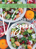 California Vegan: Inspiration and Recipes from the People and Places of the Golden State 1493070215 Book Cover