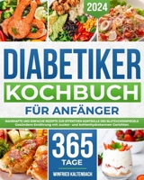 Diabetiker-Kochbuch für Anfänger: Nahrhafte und einfache Rezepte zur effektiven Kontrolle des Blutzuckerspiegels | Gesündere Ernährung mit zucker- und kohlenhydratarmen Gerichten (German Edition) B0CTXCSZKG Book Cover