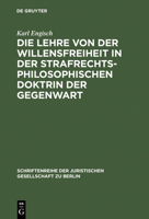 Die Lehre von der Willensfreiheit in der strafrechtsphilosophischen Doktrin der Gegenwart 3110011174 Book Cover