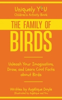 The Family of Birds: Unleash Your Imagination, Draw, and Learn Cool Facts about Birds 1738973840 Book Cover