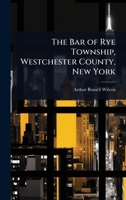 The Bar of Rye Township, Westchester County, New York 1023697254 Book Cover
