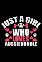 Just A Girl Who Loves Aussiedoodle: Cool Aussiedoodle Dog Journal Notebook - Aussiedoodle Puppy Lover Gifts - Funny Aussiedoodle Dog Notebook - Aussiedoodle Owner Gifts. 6 x 9 in 120 pages 1676099891 Book Cover