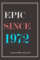 Epic Since 1972 Notebook Birthday Gift: Lined Notebook / Journal Gift, 120 Pages, 6x9, Soft Cover, Matte Finish 1676754970 Book Cover