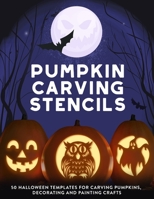 Pumpkin Carving Stencils: 50 Halloween Templates for Carving Pumpkins, Decorating and Painting Crafts B08L6PZR51 Book Cover