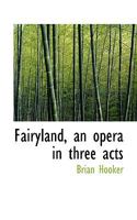 Fairyland, an opera in three acts 0530673193 Book Cover