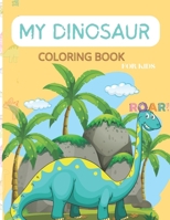 My Dinosaur Coloring Book for kids.: Awesome gift for little boys & girls, 4 to 8 years old. Enjoy lifelike, exciting, and cute drawings for your budding Dino lover. B0CMNHP63M Book Cover