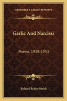 Garlic And Narcissi: Poems, 1938-1953 1163698369 Book Cover