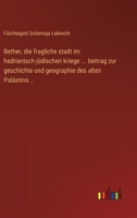 Bether, die fragliche stadt im hadrianisch-jüdischen kriege ... beitrag zur geschichte und geographie des alten Palästina .. (German Edition) 3368525123 Book Cover