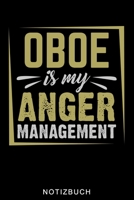 OBOE IS MY ANGER MANAGEMENT NOTIZBUCH: A5 52 WOCHENKALENDER Geschenkideen für Oboisten | Oboe Instrument | Oboe spielen | Obenspieler | Oboenlehrer | ... Bücher für Erwachsene Kinder (German Edition) B083XRY85B Book Cover