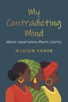 My Contradicting Mind: Where Uncertainty Meets Clarity B0DYCFBNVK Book Cover