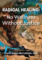 Radical Healing: No Wellness Without Justice 1955737592 Book Cover