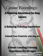 Canine Breedings: a coloring adventure for dog lovers: A heart-lending coloring experience for all ages B0CNR8CGHQ Book Cover