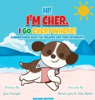 Hi! I'm Cher. I Go Everywhere!: A Mindfulness Book for Children and Their Grownups (The CherGoesEverywhere Series, Book 1) 1069604445 Book Cover